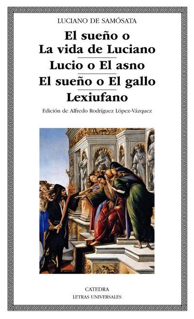 El sueño o La vida de Luciano ; Lucio o El asno ; El sueño o El gallo ; Lexiufano