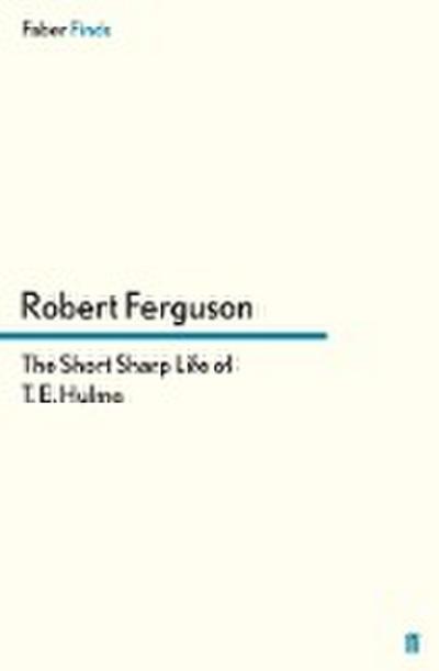 Ferguson, R: Short Sharp Life of T. E. Hulme