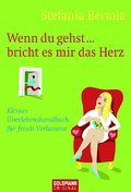 Wenn du gehst ... bricht es mir das Herz: Kleines Überlebenshandbuch für frisch Verlassene
