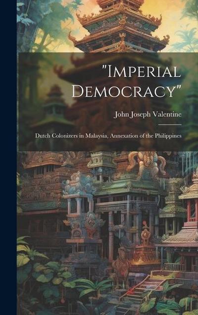 "Imperial Democracy": Dutch Colonizers in Malaysia, Annexation of the Philippines