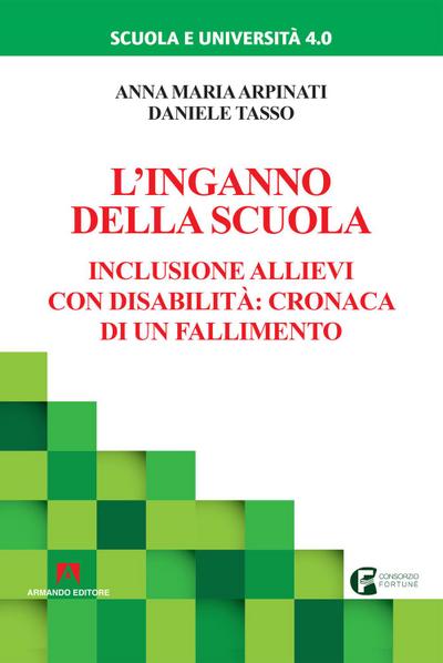 L’ inganno della scuola. Inclusione allievi con disabilità: cronaca di un fallimento