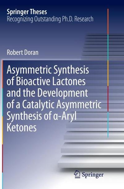 Asymmetric Synthesis of Bioactive Lactones and the Development of a Catalytic Asymmetric Synthesis of ¿-Aryl Ketones