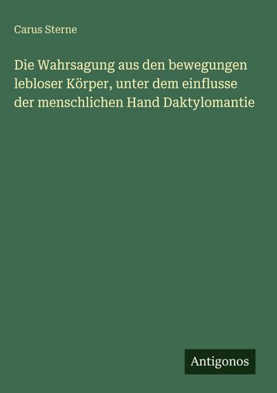Die Wahrsagung aus den bewegungen lebloser Körper, unter dem einflusse der menschlichen Hand Daktylomantie