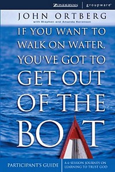 If You Want to Walk on Water, You’ve Got to Get Out of the Boat Bible Study Participant’s Guide
