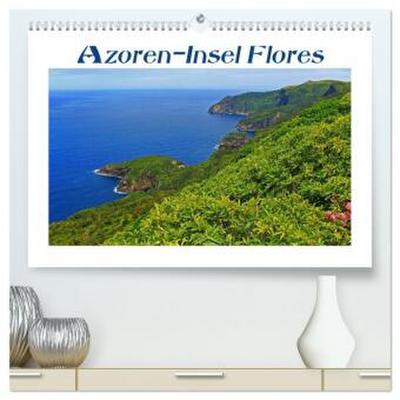 Azoren-Insel Flores - Farbtupfer auf einem erloschenen Vulkan Portugals (hochwertiger Premium Wandkalender 2026 DIN A2 quer), Kunstdruck in Hochglanz