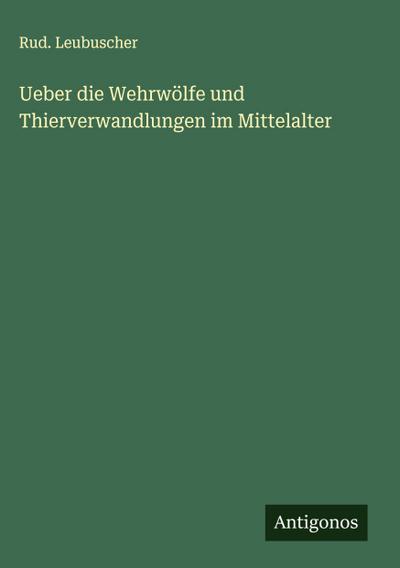Ueber die Wehrwölfe und Thierverwandlungen im Mittelalter