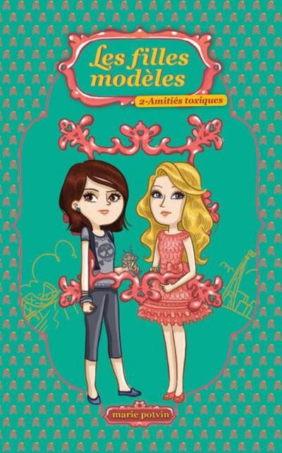Les filles modeles 02 : Amities toxiques