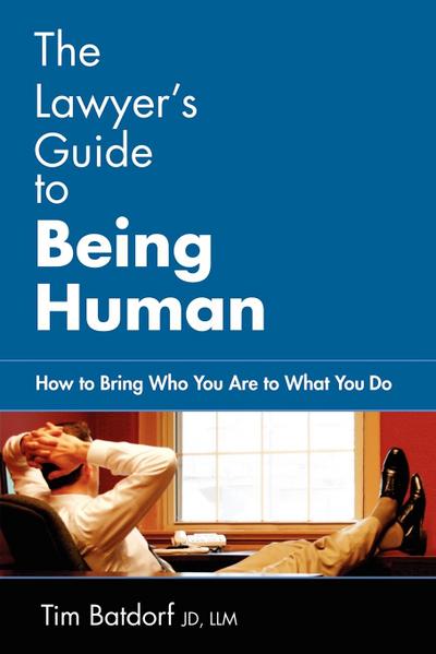 The Lawyer’s Guide to Being Human