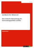 Eine kritische Betrachtung der Entwicklungspolitik in Afrika