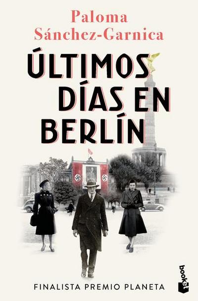 Últimos Días En Berlín. Finalista Premio Planeta 2021 (Novela Histórica) / Last Days in Berlin. Finalist for the Planeta Prize 2024 (a Historical Novel)