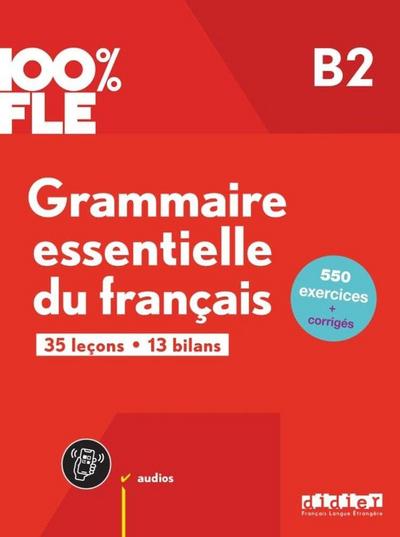 100% FLE - Grammaire essentielle du francais B2 + CD