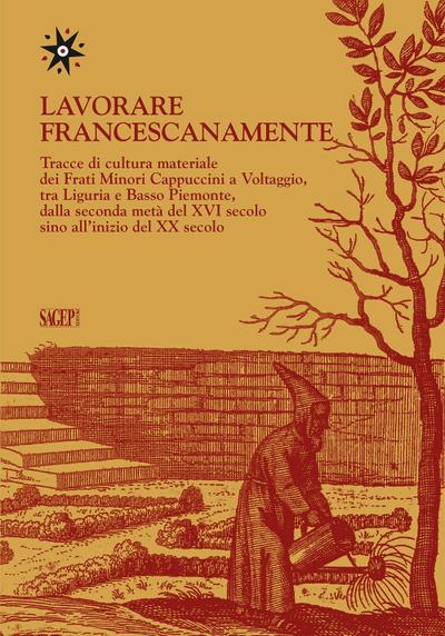 Lavorare francescanamente. Tracce di cultura materiale dei Frati Minori Cappuccini a Voltaggio, tra Liguria e Basso Piemonte, dalla seconda metà del XVI secolo sino all’inizio del XX secolo