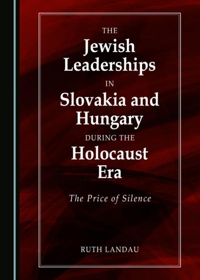 Jewish Leaderships in Slovakia and Hungary During the Holocaust Era