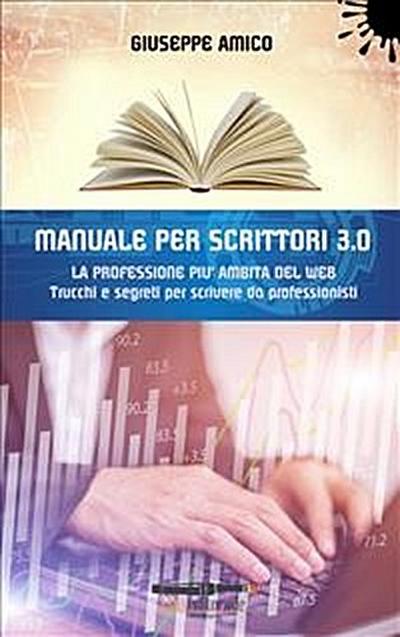 MANUALE PER SCRITTORI 3.0 - La professione più ambita del Web