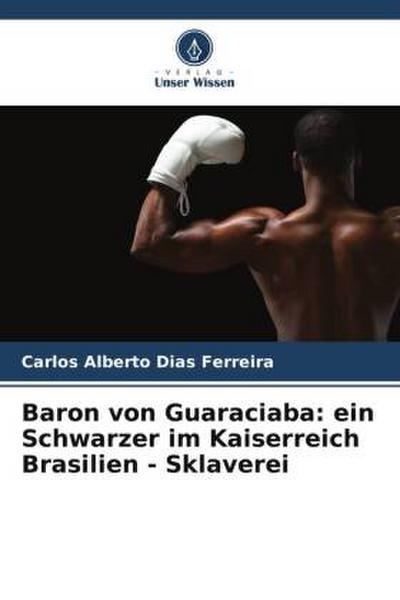 Baron von Guaraciaba: ein Schwarzer im Kaiserreich Brasilien - Sklaverei