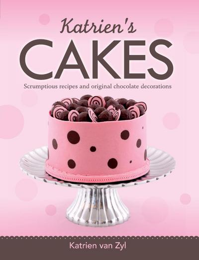 Katrien’s cakes: Scrumptious recipes and original chocolate decorations