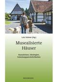 Musealisierte Häuser: Bausubstanz, Ideologien, Gründungspersönlichkeiten: Bausubstanz, Ideologien, Gründungspersönlichkeiten. Ausgewählte Referate der ... zur Volkskultur in Nordwestdeutschland)