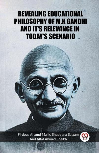 Revealing Educational Philosophy Of M.K Ghandhi And It’s Relevance In Today’s Scenario