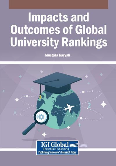 Impacts and Outcomes of Global University Rankings