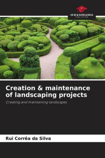 Creation & maintenance of landscaping projects
