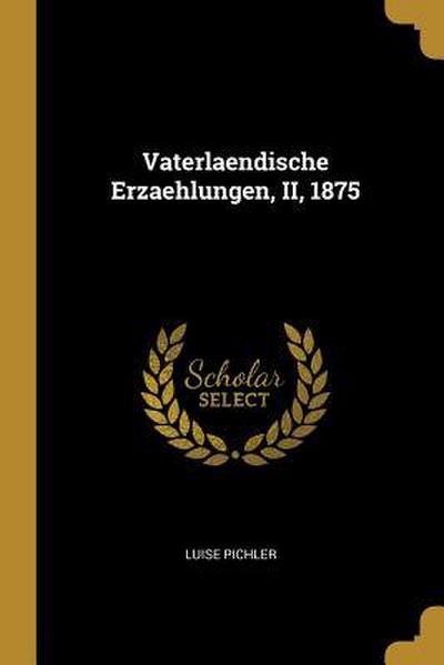 Vaterlaendische Erzaehlungen, II, 1875
