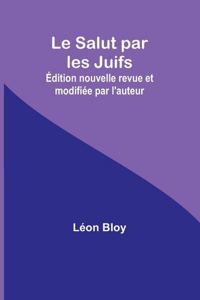 Le Salut par les Juifs; Édition nouvelle revue et modifiée par l’auteur