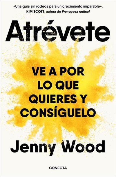 Atrévete: Ve a Por Lo Que Quieres Y Consíguelo / Wild Courage