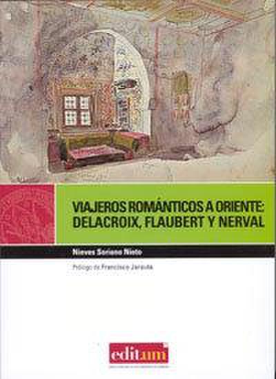 Viajeros románticos a Oriente : Delacroix, Flaubert y Nerval