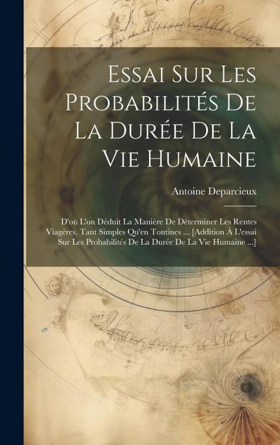 Essai Sur Les Probabilités De La Durée De La Vie Humaine: D’où L’on Déduit La Manière De Déterminer Les Rentes Viagères, Tant Simples Qu’en Tontines .