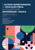O estágio supervisionado em educação física na relação entre universidade e escola - Vol. 08