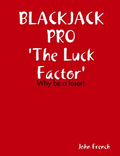 Blackjack Pro : The Luck Factor - Why Be a Loser
