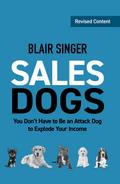 Sales Dogs: You Don’t Have to Be an Attack Dog to Explode Your Income