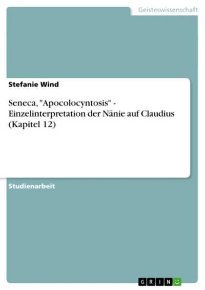 Seneca, "Apocolocyntosis" - Einzelinterpretation der Nänie auf Claudius (Kapitel 12)