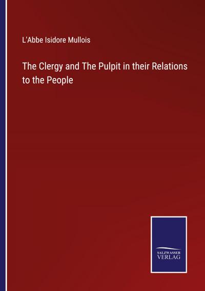 The Clergy and The Pulpit in their Relations to the People
