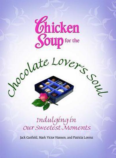 Chicken Soup for the Chocolate Lover’s Soul: Indulging in Our Sweetest Moments
