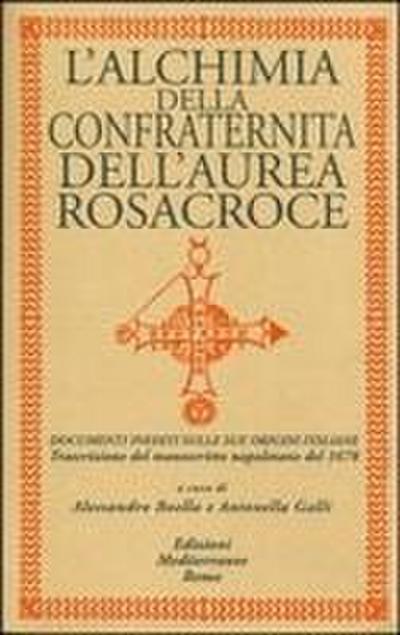 L’ alchimia della confraternita dell’Aurea Rosacroce. Documenti inediti sulle sue origini italiane. Trascrizione del manoscritto napoletano del 1678
