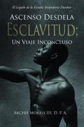 Ascenso Desde la ESCLAVITUD; Un Viaje Inconcluso