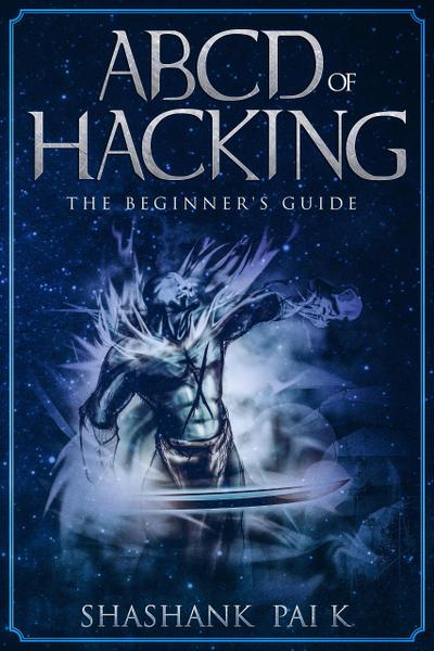 ABCD OF HACKING: The Beginner’s guide