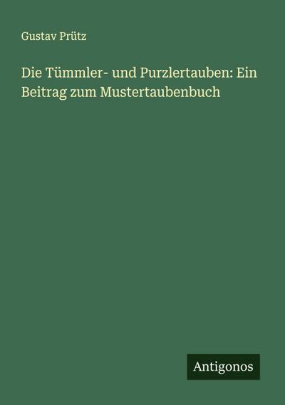 Die Tümmler- und Purzlertauben: Ein Beitrag zum Mustertaubenbuch