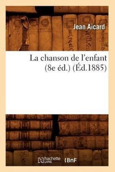 La Chanson de l’Enfant (8e Éd.) (Éd.1885)