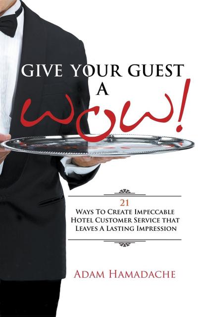 Give Your Guest a Wow! 21 Ways to Create Impeccable Hotel Customer Service That Leaves a Lasting Impression
