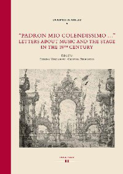 "Padron mio colendissimo…": Letters about Music and the Stage in the 18th Century