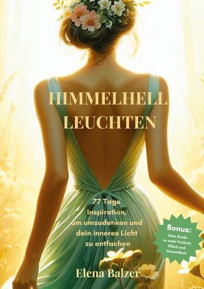 HIMMELHELL LEUCHTEN - Andacht und Inspiration, Persönliche Entwicklung, Stärkung von Glauben, Hoffnung und Zuversicht, Krisenbewältigung
