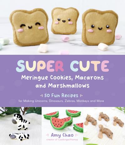 Chao, A: Super Cute Meringue Cookies, Macarons and Marshmall