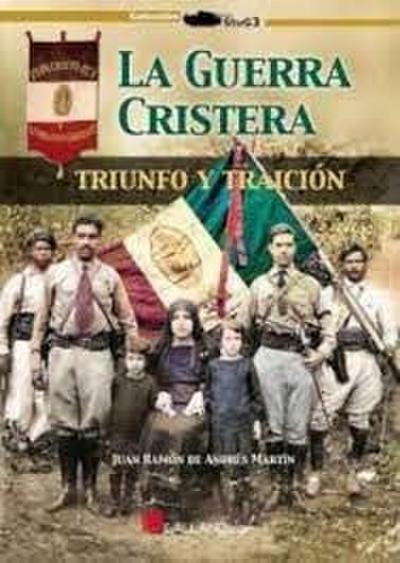 La Guerra Cristera : triunfo y traición