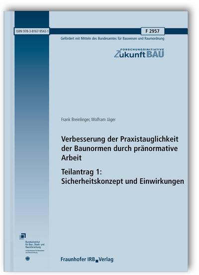 Verbesserung der Praxistauglichkeit der Baunormen durch pränormative Arbeit - Teilantrag 1: Sicherheitskonzept und Einwirkungen. Abschlussbericht. (Forschungsinitiative Zukunft Bau)