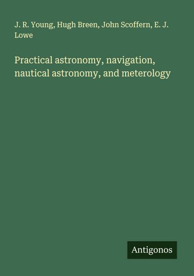 Practical astronomy, navigation, nautical astronomy, and meterology