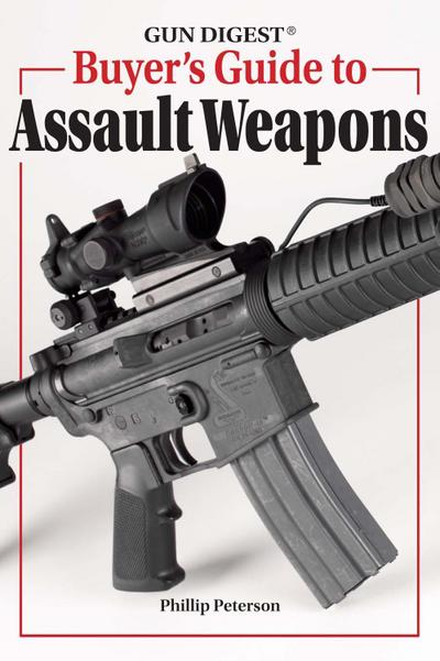 Gun Digest Buyer’s Guide To Assault Weapons