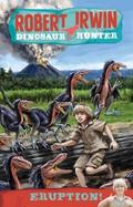 Robert Irwin Dinosaur Hunter 8: Eruption! - Lachlan Creagh