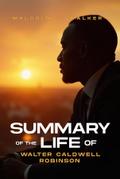 SUMMARY OF THE LIFE OF WALTER CALDWELL ROBINSON